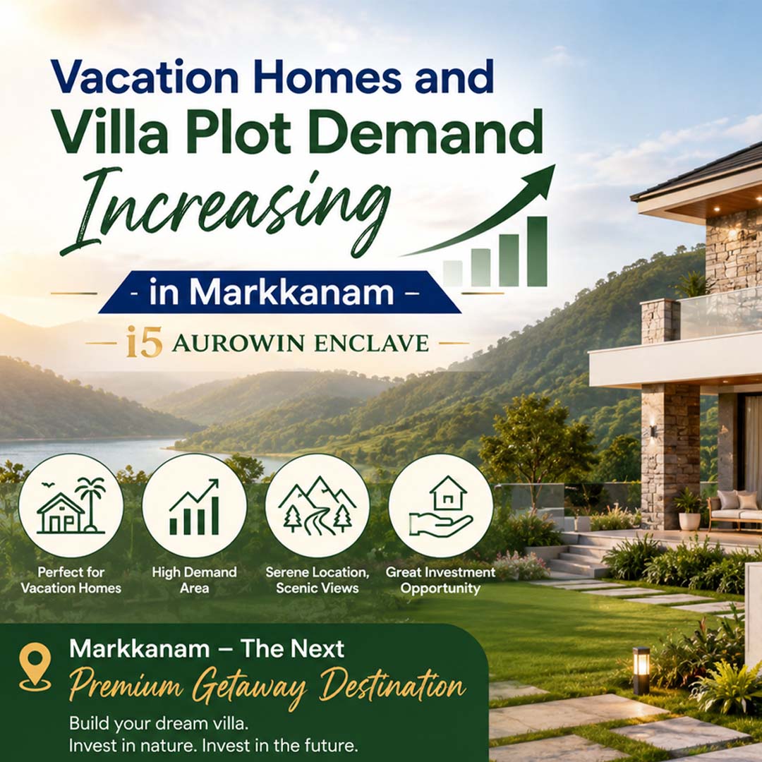 Vacation Homes and Villa Plot Demand Increasing in Markkanam – i5 Aurowin Enclave
